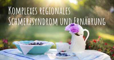 Komplexes regionales Schmerzsyndrom und Ernährung