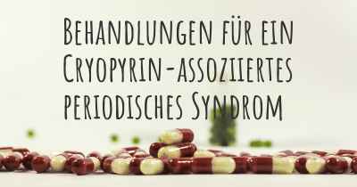 Behandlungen für ein Cryopyrin-assoziiertes periodisches Syndrom