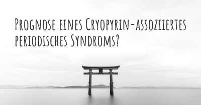 Prognose eines Cryopyrin-assoziiertes periodisches Syndroms?