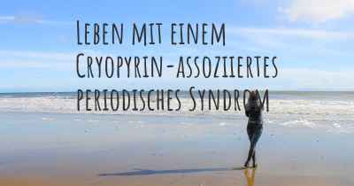 Leben mit einem Cryopyrin-assoziiertes periodisches Syndrom