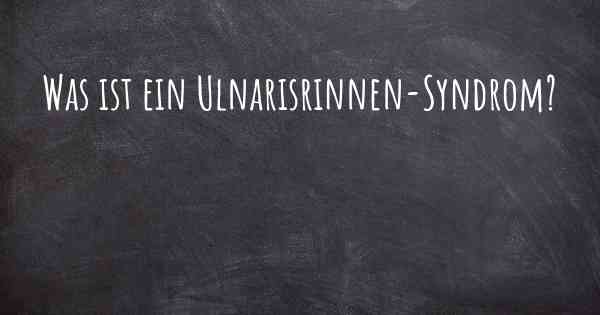 Was ist ein Ulnarisrinnen-Syndrom?