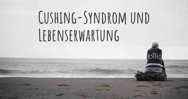 Cushing-Syndrom und Lebenserwartung