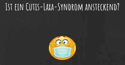 Ist ein Cutis-Laxa-Syndrom ansteckend?