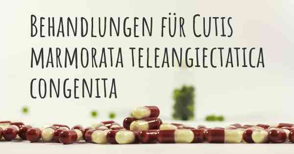 Behandlungen für Cutis marmorata teleangiectatica congenita