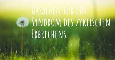 Ursachen für ein Syndrom des zyklischen Erbrechens