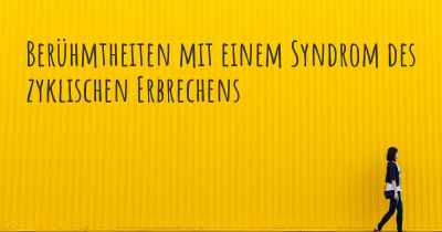 Berühmtheiten mit einem Syndrom des zyklischen Erbrechens