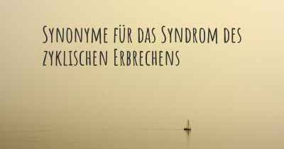 Synonyme für das Syndrom des zyklischen Erbrechens