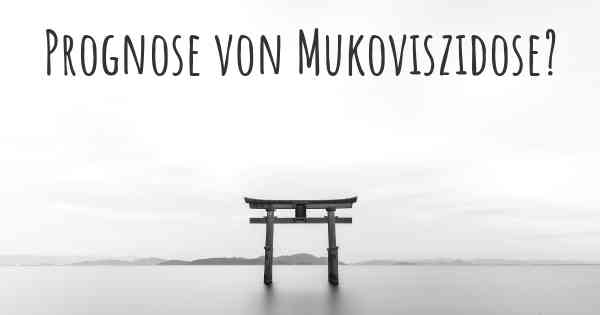 Prognose von Mukoviszidose?