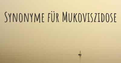 Synonyme für Mukoviszidose