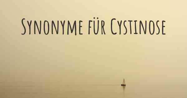 Synonyme für Cystinose