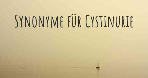 Synonyme für Cystinurie