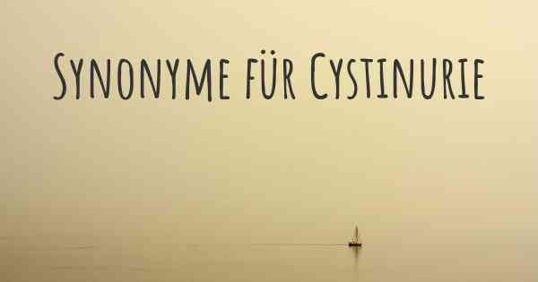 Synonyme für Cystinurie