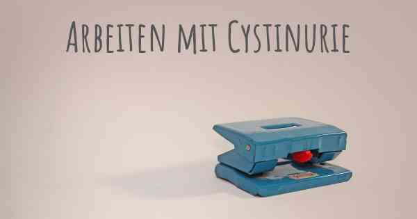 Arbeiten mit Cystinurie