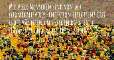 Wie viele Menschen sind von der Zytomegalievirus-Infektion betroffen? Gibt es bei Männern und Frauen die gleiche Prävalenz? Und in anderen Ländern?