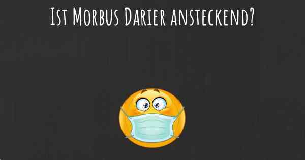 Ist Morbus Darier ansteckend?