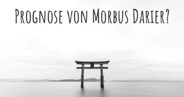 Prognose von Morbus Darier?