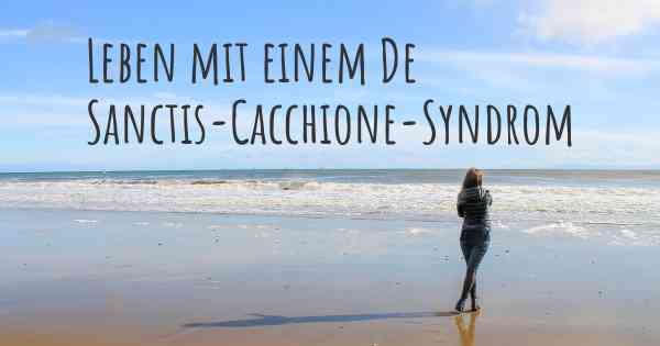 Leben mit einem De Sanctis-Cacchione-Syndrom