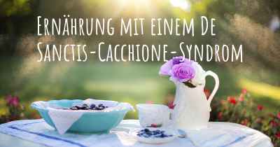 Ernährung mit einem De Sanctis-Cacchione-Syndrom