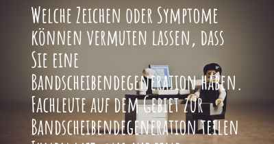 Welche Zeichen oder Symptome können vermuten lassen, dass Sie eine Bandscheibendegeneration haben. Fachleute auf dem Gebiet zur Bandscheibendegeneration teilen Ihnen mit, was auf eine Erkrankung an der Bandscheibendegeneration hinweist und welche Ärzte aufgesucht werden müssen.