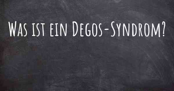 Was ist ein Degos-Syndrom?