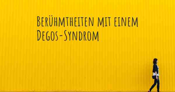 Berühmtheiten mit einem Degos-Syndrom