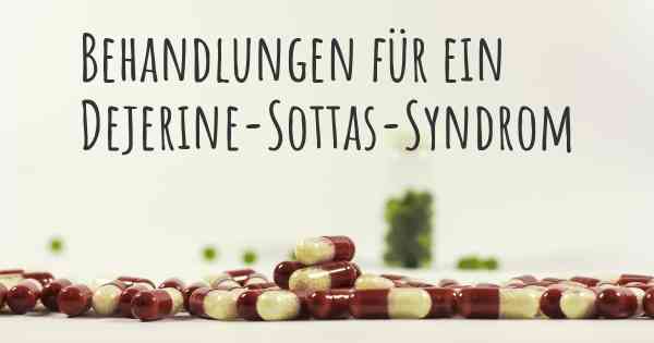 Behandlungen für ein Dejerine-Sottas-Syndrom