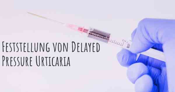 Feststellung von Delayed Pressure Urticaria