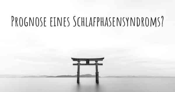 Prognose eines Schlafphasensyndroms?