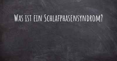 Was ist ein Schlafphasensyndrom?