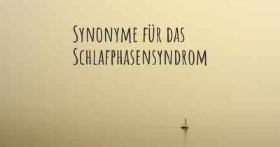 Synonyme für das Schlafphasensyndrom