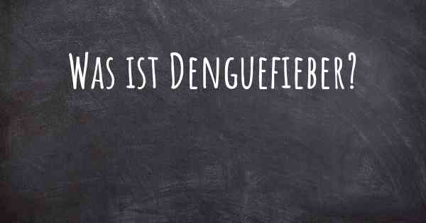 Was ist Denguefieber?