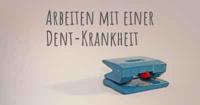 Arbeiten mit einer Dent-Krankheit