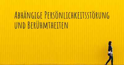 Abhängige Persönlichkeitsstörung und Berühmtheiten