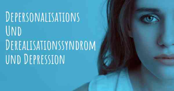 Depersonalisations Und Derealisationssyndrom und Depression