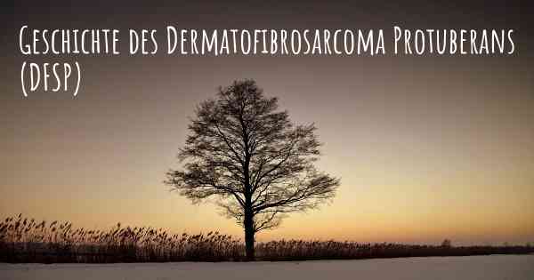 Geschichte des Dermatofibrosarcoma Protuberans (DFSP)