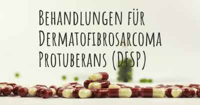 Behandlungen für Dermatofibrosarcoma Protuberans (DFSP)