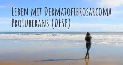 Leben mit Dermatofibrosarcoma Protuberans (DFSP)