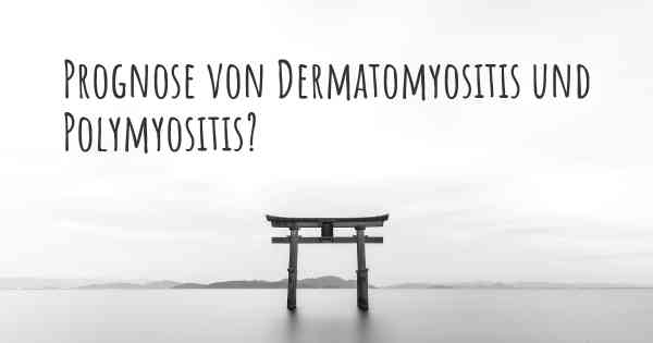 Prognose von Dermatomyositis und Polymyositis?