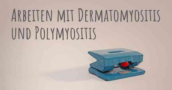 Arbeiten mit Dermatomyositis und Polymyositis