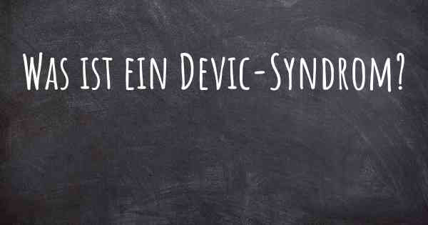 Was ist ein Devic-Syndrom?