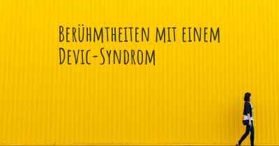 Berühmtheiten mit einem Devic-Syndrom