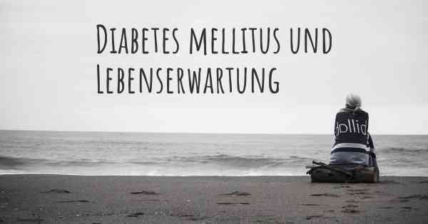 Diabetes mellitus und Lebenserwartung