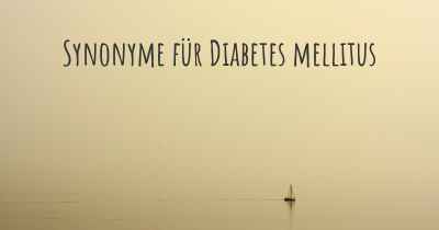 Synonyme für Diabetes mellitus
