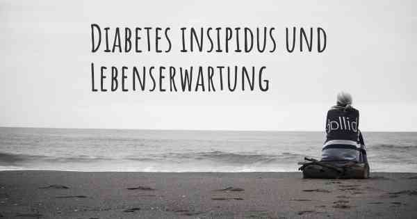 Diabetes insipidus und Lebenserwartung