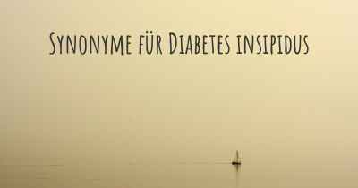 Synonyme für Diabetes insipidus