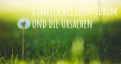 Diabetisches Fußsyndrom und die Ursachen