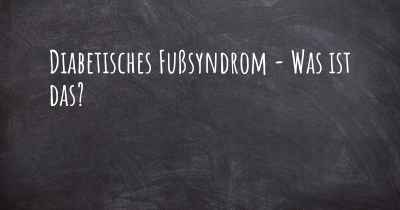 Diabetisches Fußsyndrom - Was ist das?