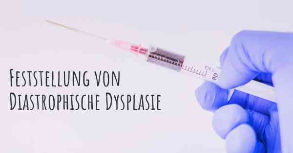 Feststellung von Diastrophische Dysplasie