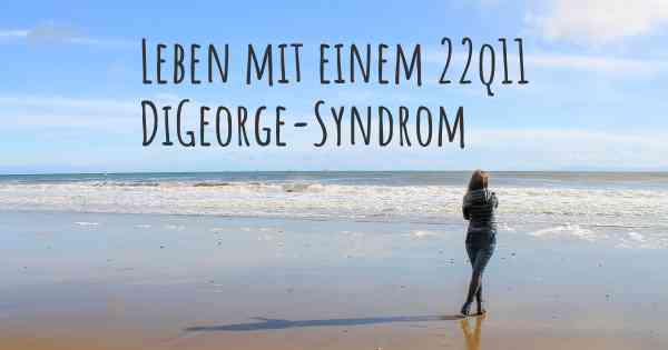 Leben mit einem 22q11 DiGeorge-Syndrom