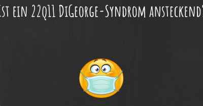 Ist ein 22q11 DiGeorge-Syndrom ansteckend?